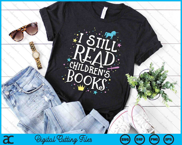 I Still Read Children's Books School Teacher Nerd Librarian SVG PNG Digital Cutting File