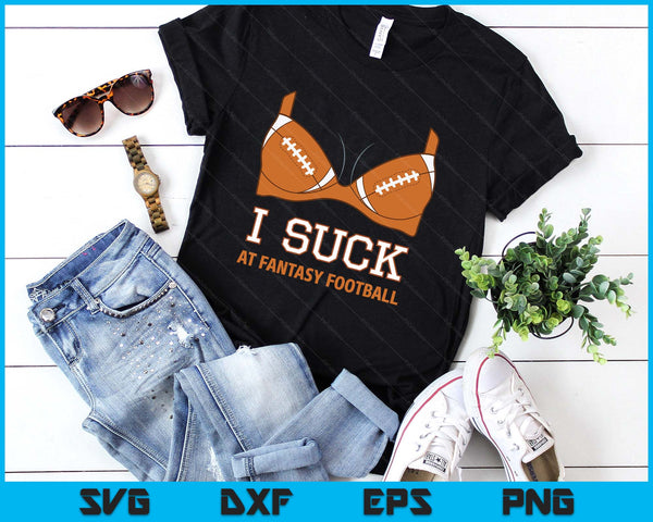 I Suck At Fantasy Football - Perfect Shirt for Last Place SVG PNG Digital Printable Files