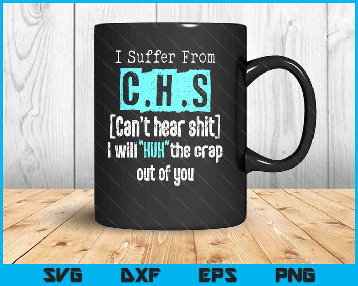 I Suffer From Chs Shirt Can't Hear Shit Funny Gift SVG PNG Digital Printable Files