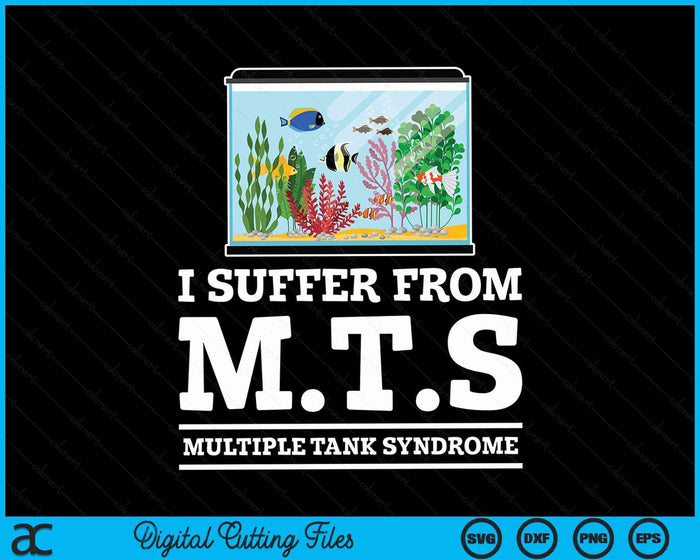 I Suffer From MTS Multiple Tank Syndrome Aquarium Lovers SVG PNG Digital Cutting Files