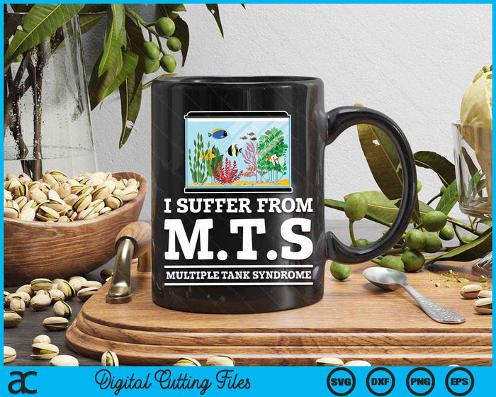 I Suffer From MTS Multiple Tank Syndrome Aquarium Lovers SVG PNG Digital Cutting Files