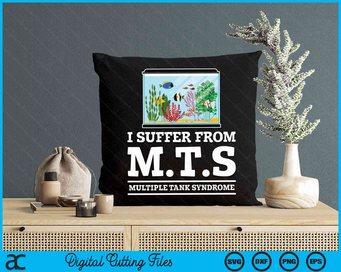 I Suffer From MTS Multiple Tank Syndrome Aquarium Lovers SVG PNG Digital Cutting Files