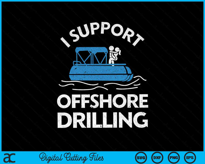 I Support Offshore Drilling Boating SVG PNG Digital Cutting Files