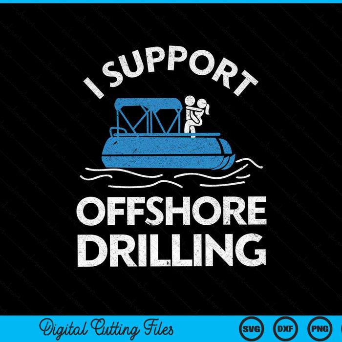 I Support Offshore Drilling Boating SVG PNG Digital Cutting Files