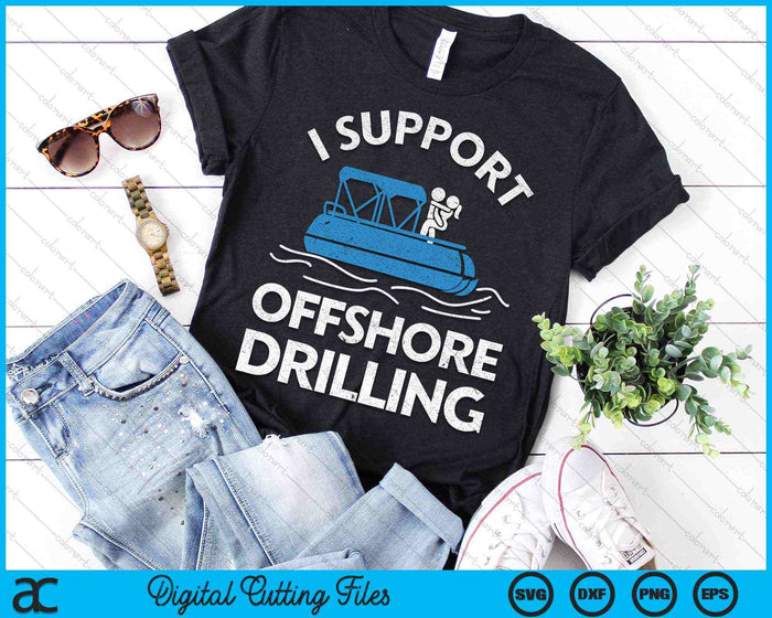 I Support Offshore Drilling Boating SVG PNG Digital Cutting Files