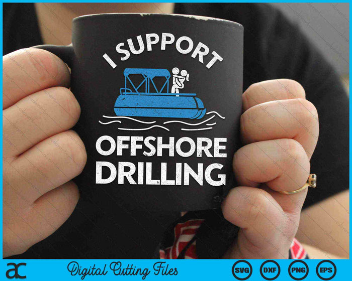 I Support Offshore Drilling Boating SVG PNG Digital Cutting Files