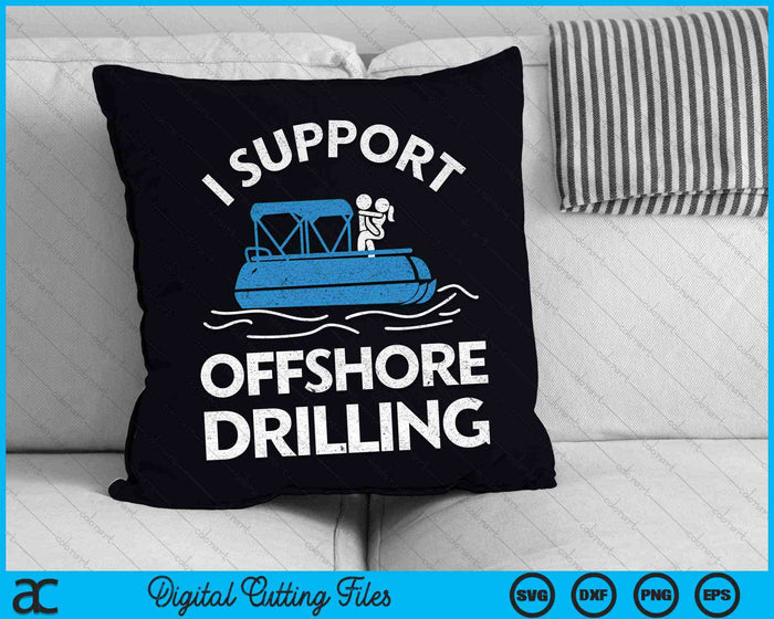 I Support Offshore Drilling Boating SVG PNG Digital Cutting Files