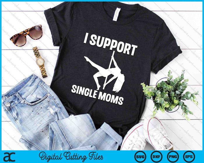 I Support Single Moms Rude Stripper SVG PNG Digital Cutting Files