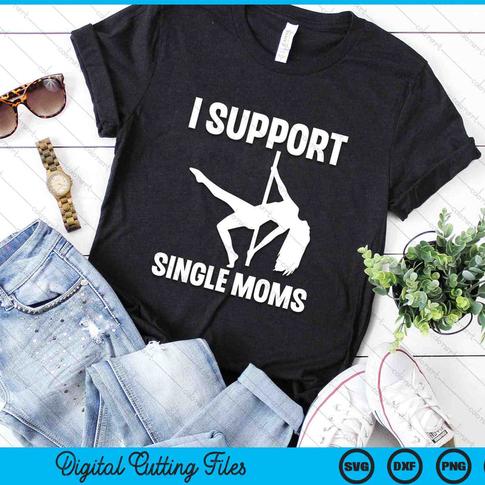 I Support Single Moms Rude Stripper SVG PNG Digital Cutting Files