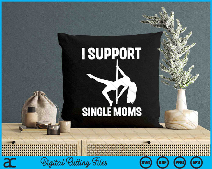 I Support Single Moms Rude Stripper SVG PNG Digital Cutting Files