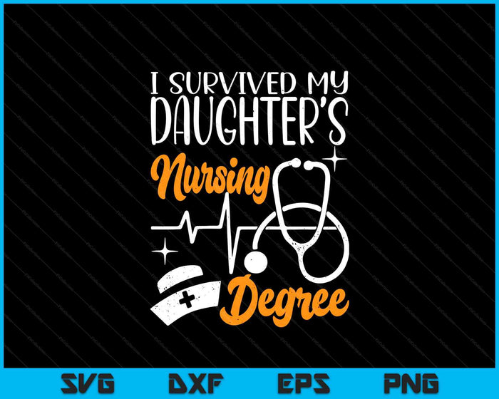 I Survived My Daughter's Nursing Degree Nursing School Girl SVG PNG Digital Printable Files
