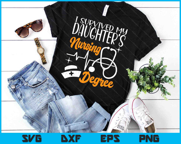 I Survived My Daughter's Nursing Degree Nursing School Girl SVG PNG Digital Printable Files