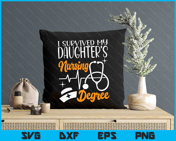 I Survived My Daughter's Nursing Degree Nursing School Girl SVG PNG Digital Printable Files