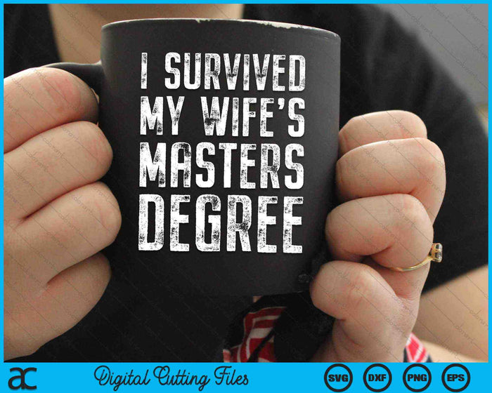 I Survived My Wife's Masters Degree Graduation SVG PNG Digital Cutting Files