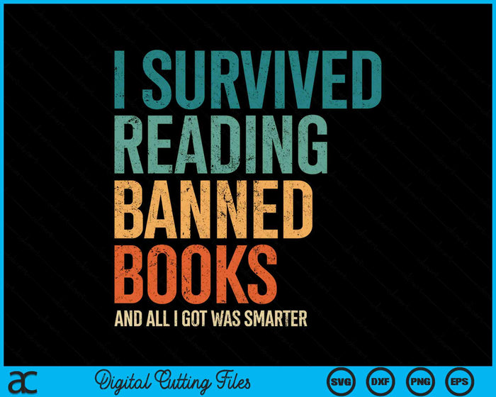 I Survived Reading Banned Books And All I Got Was Smarter SVG PNG Digital Cutting File