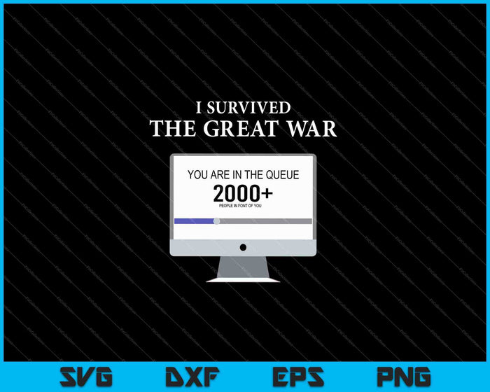 Ik overleefde de Grote Oorlog, je staat in de wachtrij SVG PNG snijden afdrukbare bestanden