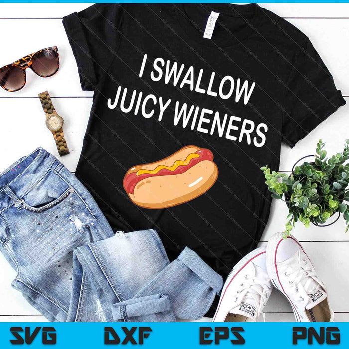 I Swallow Juicy Wieners Funny Joke Sarcastic Family SVG PNG Digital Printable Files