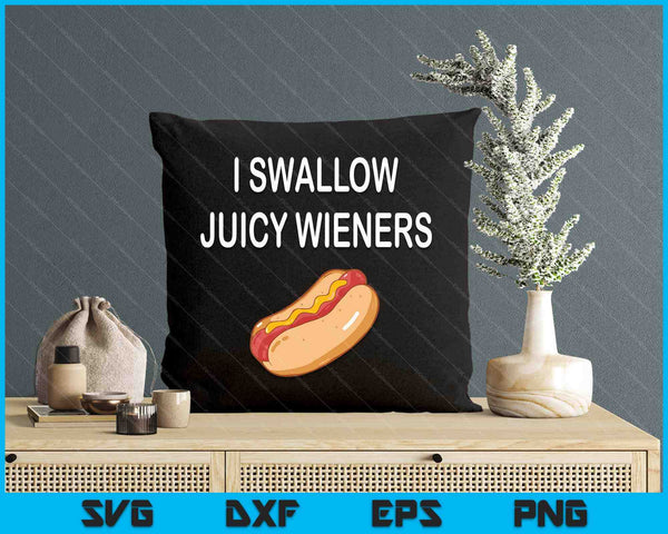 I Swallow Juicy Wieners Funny Joke Sarcastic Family SVG PNG Digital Printable Files