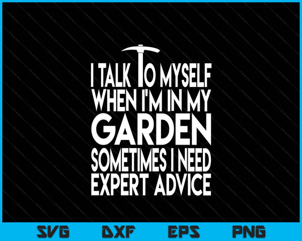 I talk to myself when I'm in my garden advice present SVG PNG cut file for Cricut