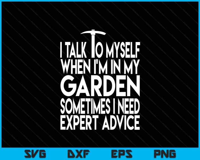 I Talk To Myself When I'm In My Garden Funny Advice Present SVG PNG Digital Printable Files