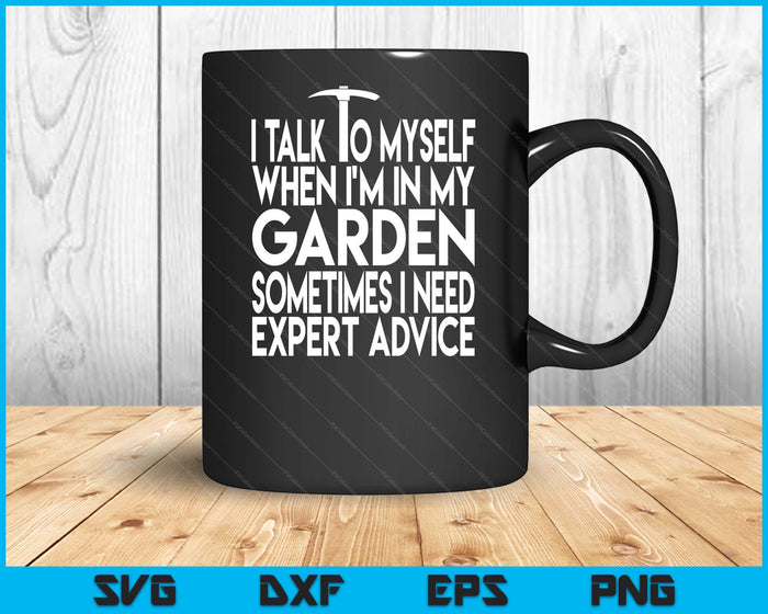 I Talk To Myself When I'm In My Garden Funny Advice Present SVG PNG Digital Printable Files