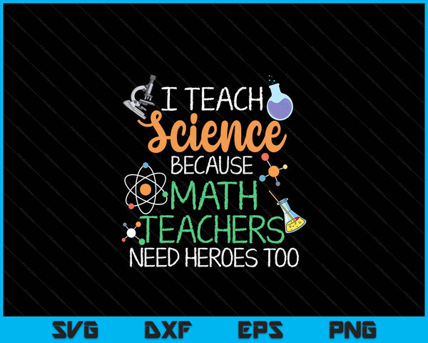 I teach science because math teachers need heroes too SVG cut file