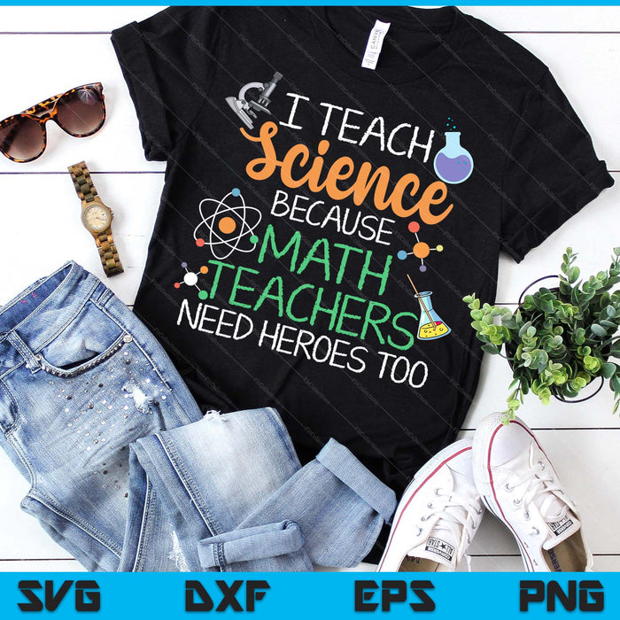 I Teach Science Because Math Teachers Need Heroes Too SVG PNG Digital Printable Files