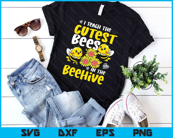 I Teach The Cutest Bees In The Beehive Kindergarten Child SVG PNG Digital Printable Files