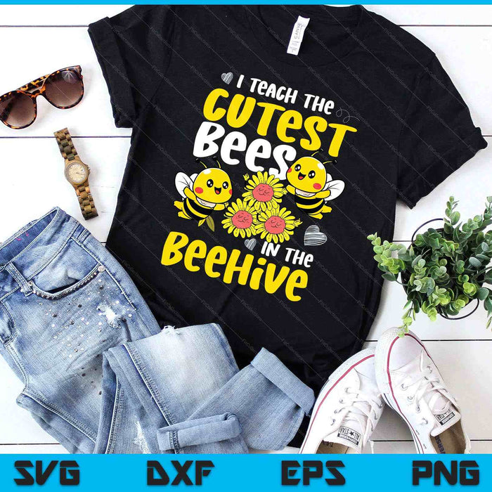 I Teach The Cutest Bees In The Beehive Kindergarten Child SVG PNG Digital Printable Files