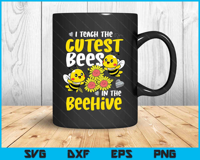 I Teach The Cutest Bees In The Beehive Kindergarten Child SVG PNG Digital Printable Files