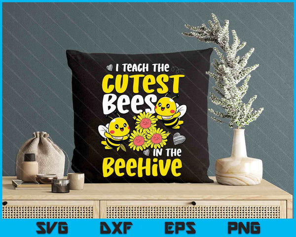 I Teach The Cutest Bees In The Beehive Kindergarten Child SVG PNG Digital Printable Files
