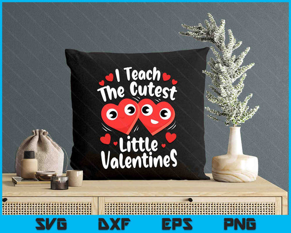 I Teach The Cutest Little Valentines Day Teacher Teaching SVG PNG Digital Printable Files