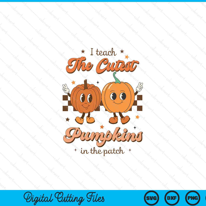 I teach the cutest pumpkins in the patch retro teacher fall SVG cut file