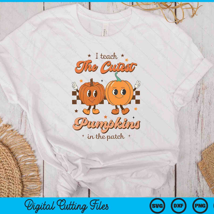 I Teach The Cutest Pumpkins In The Patch Retro Teacher Fall SVG PNG Digital Printable Files