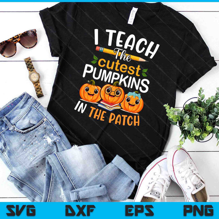 I Teach The Cutest Pumpkins In The Patch Teacher Halloween SVG PNG Digital Cutting Files