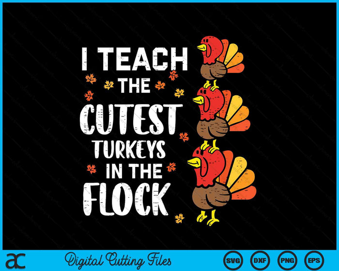 I Teach The Cutest Turkeys Thanksgiving Fall Teacher SVG PNG Digital Printable Files