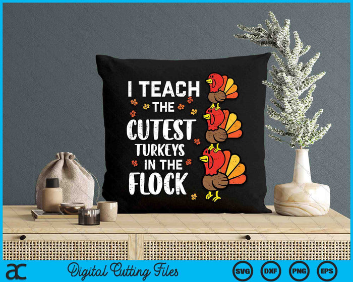 I Teach The Cutest Turkeys Thanksgiving Fall Teacher SVG PNG Digital Printable Files