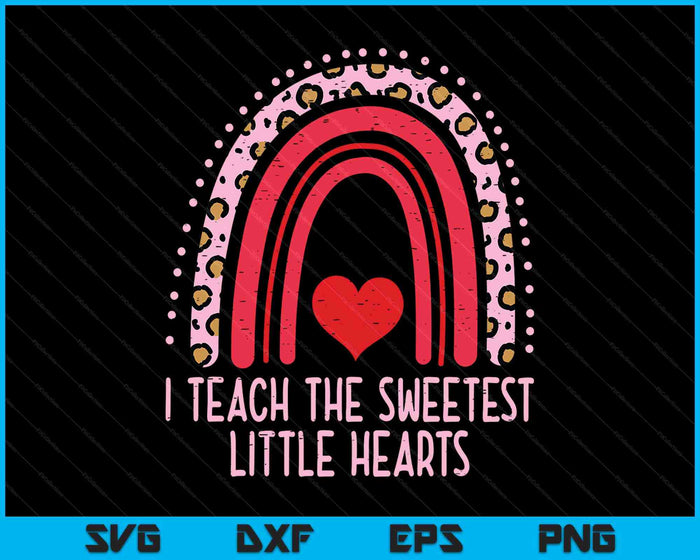 I Teach The Sweetest Hearts Rainbow Teacher Valentines Day SVG PNG Digital Printable Files