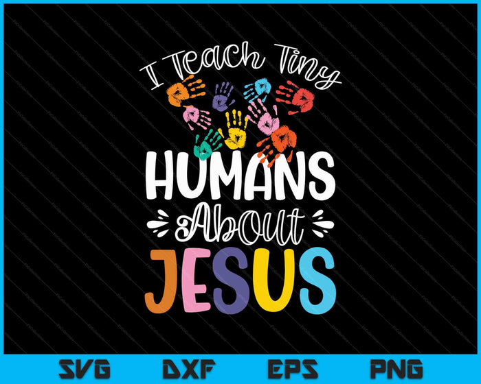 I Teach Tiny Humans About Jesus SVG PNG Digital Printable Files