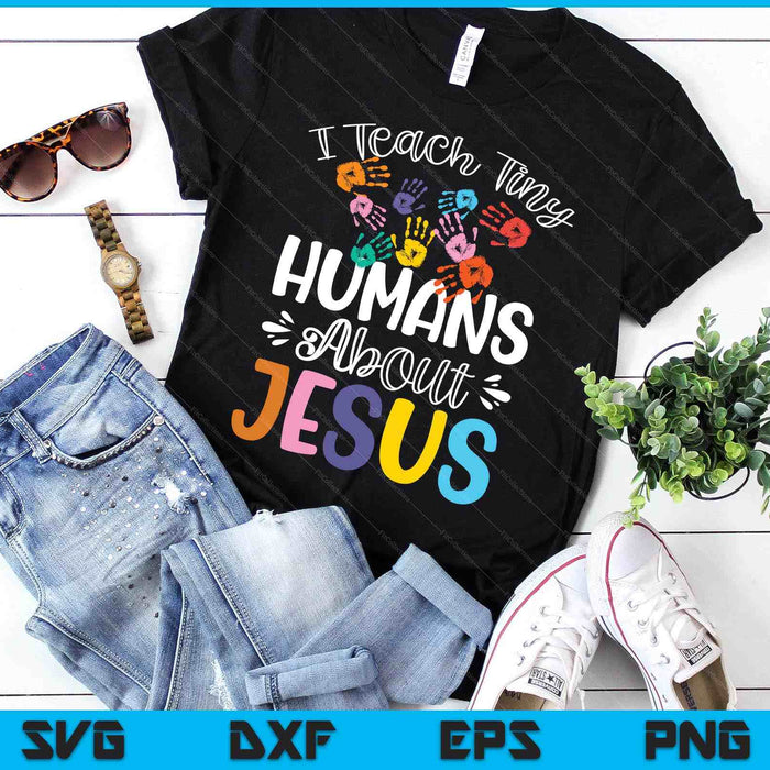 I Teach Tiny Humans About Jesus SVG PNG Digital Printable Files