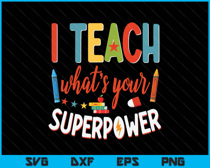 I Teach What's Your Superpower Super Teacher SVG PNG Digital Printable Files