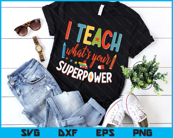 I Teach What's Your Superpower Super Teacher SVG PNG Digital Printable Files