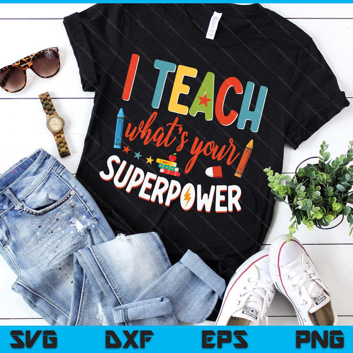 I Teach What's Your Superpower Super Teacher SVG PNG Digital Printable Files