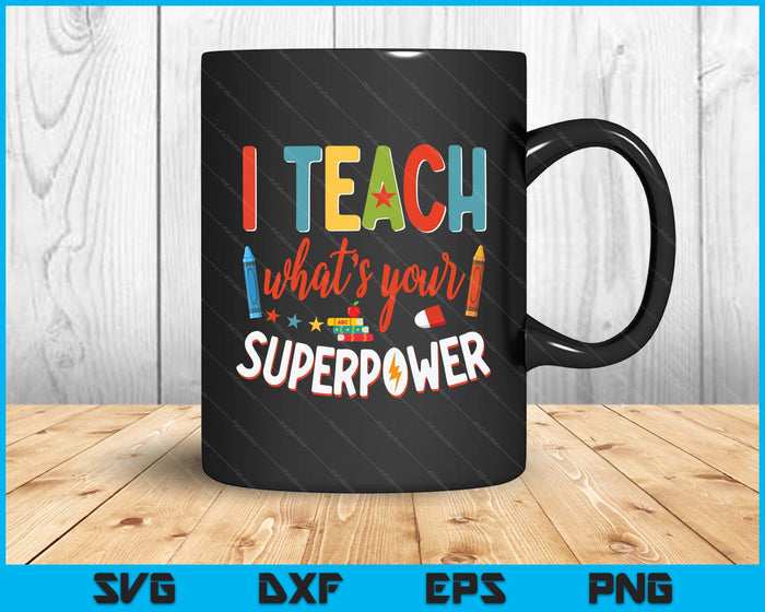 I Teach What's Your Superpower Super Teacher SVG PNG Digital Printable Files