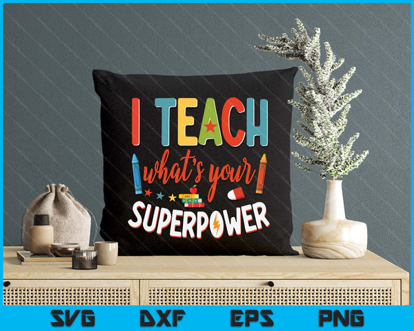 I Teach What's Your Superpower Super Teacher SVG PNG Digital Printable Files