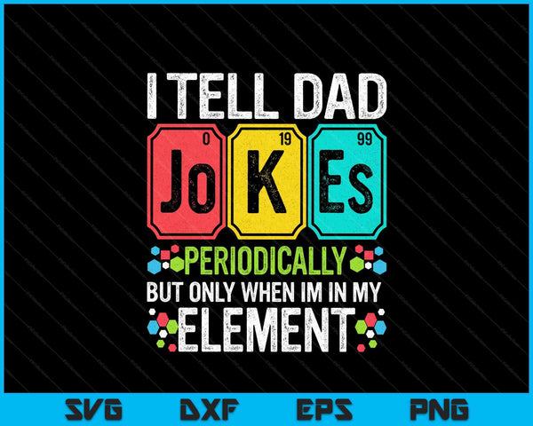 I tell dad jokes periodically element science Father's Day SVG cut file