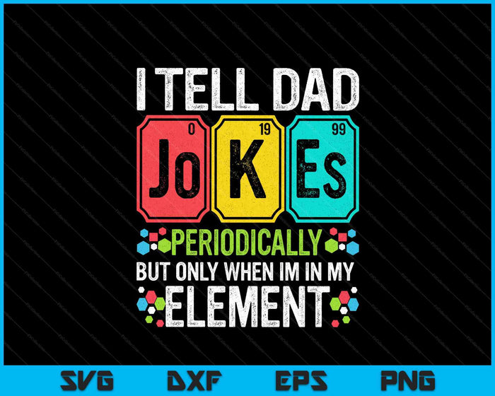 I Tell Dad Jokes Periodically Element Science Father's Day SVG PNG Digital Printable Files