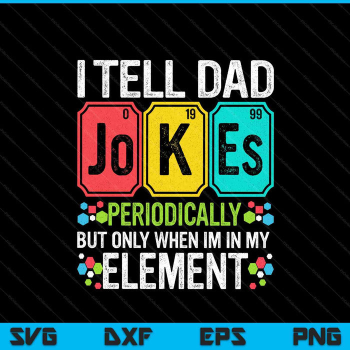 I tell dad jokes periodically element science Father's Day SVG cut file