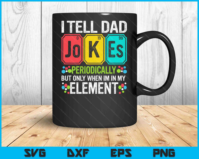 I Tell Dad Jokes Periodically Element Science Father's Day SVG PNG Digital Printable Files