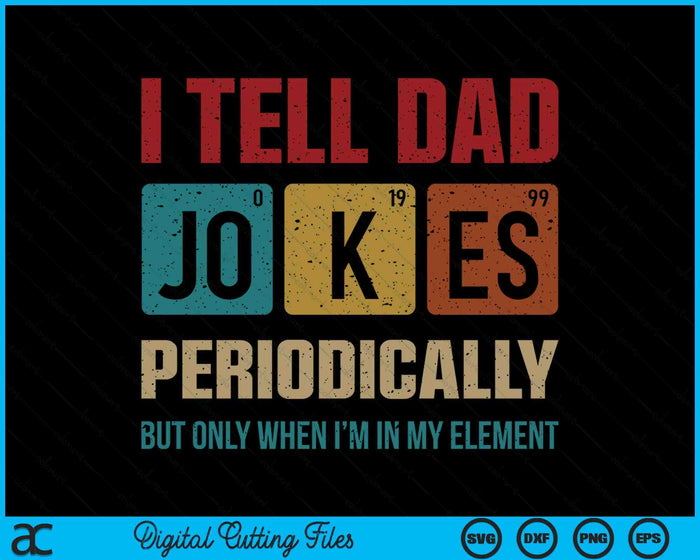 I Tell Dad Jokes Periodically Element Vintage Father's Day SVG PNG Digital Printable Files